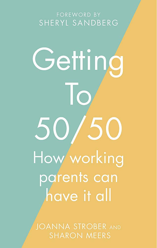 Паперова книга «Getting to 50/50. How working parents can have it all», авторів Шерон Меєрс, Джоанна Стробер - фото №1