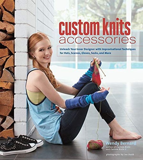Бумажная книга «Custom Knits Accessories: Unleash Your Inner Designer with Improvisational Techniques for Hats, Scarves, Gloves, Socks, and More», автор Венди Бернард - фото №1