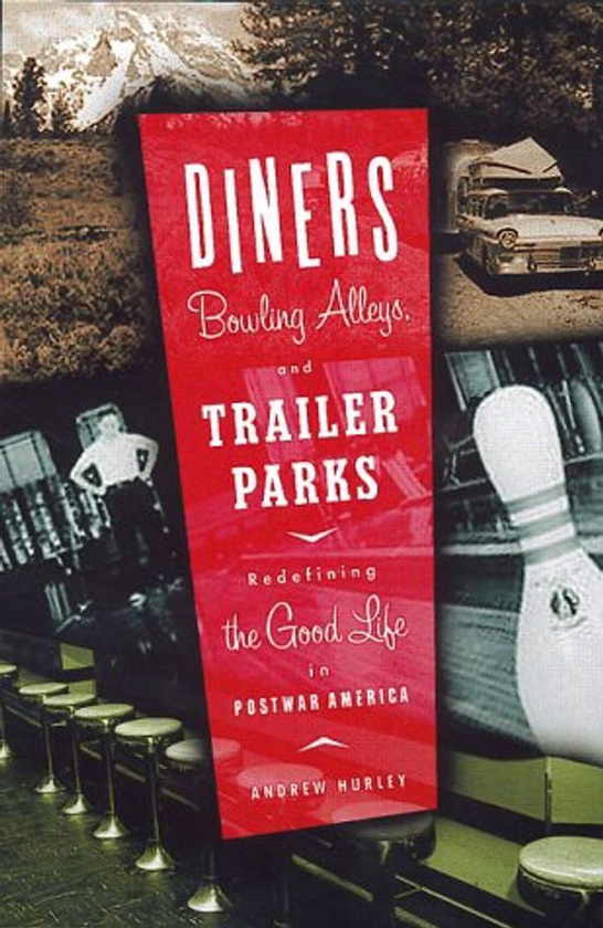 Бумажная книга «Diners, Bowling Alleys, And Trailer Parks : Chasing The American Dream In The Postwar Consumer Culture», автор Эндрю Хёрли - фото №1