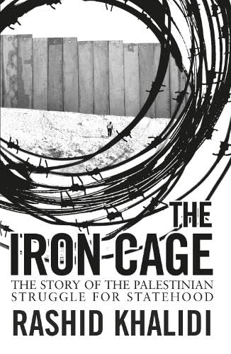 Бумажная книга «The Iron Cage: The Story of the Palestinian Struggle for Statehood», автор Рашид Халиди - фото №1