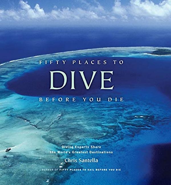 Бумажная книга «Fifty Places to Dive Before You Die. Diving Experts Share the World's Greatest Destinations», автор Крис Сантелла - фото №1