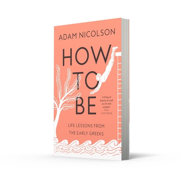 Бумажная книга «How to Be. Life Lessons from the Early Greeks», автор Адам Николсон - фото №1