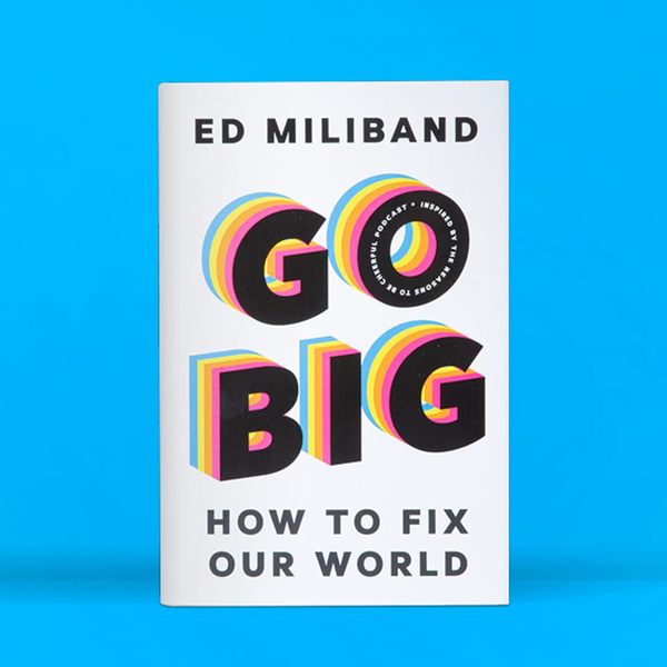 Паперова книга «Go Big. How To Fix Our World», автор Ед Мілібенд - фото №1