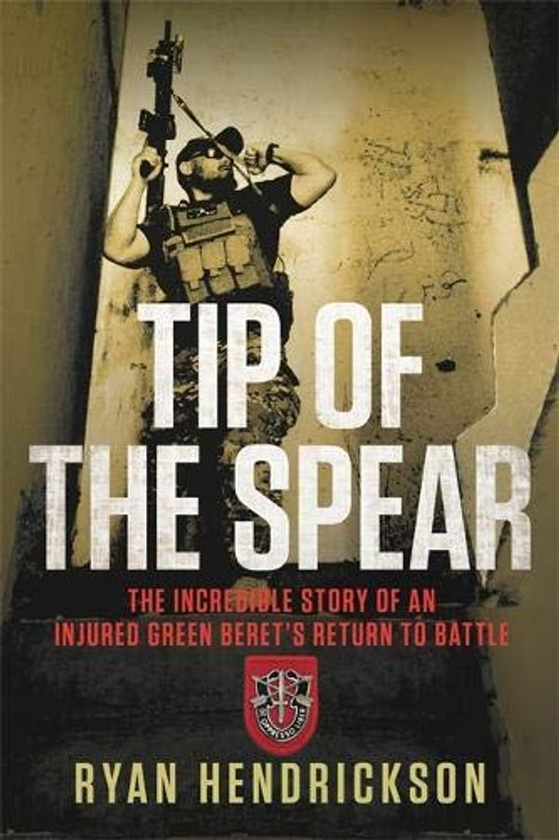 Бумажная книга «Tip of the Spear : The Incredible Story of an Injured Green Beret's Return to Battle», автор Райан Хендриксон - фото №1