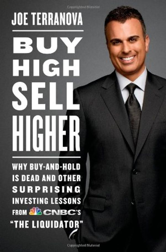 Бумажная книга «Buy High, Sell Higher : Why Buy-And-Hold is Dead and Other Surprising Investing Lessons from CNBC's 'The Liquidator'», автор Джо Терранова - фото №1