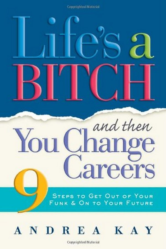 Бумажная книга «Life's a Bitch Then You Change Careers», автор Андреа Кей - фото №1