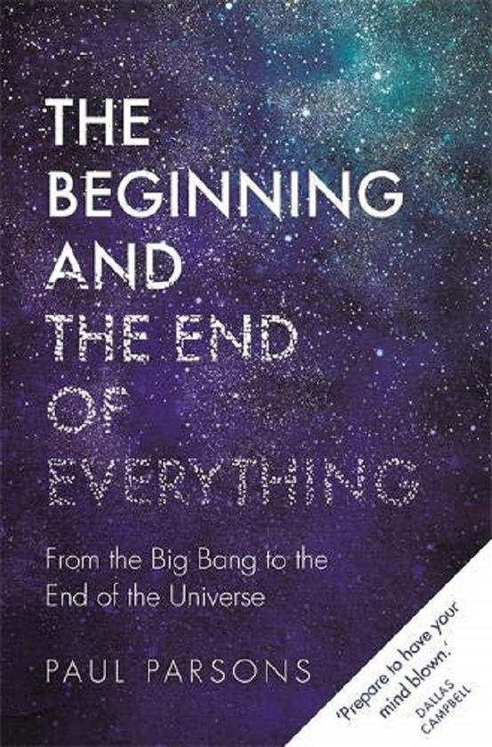 Бумажная книга «The Beginning and the End of Everything. From the Big Bang to the End of the Universe», автор Пол Парсонс - фото №1