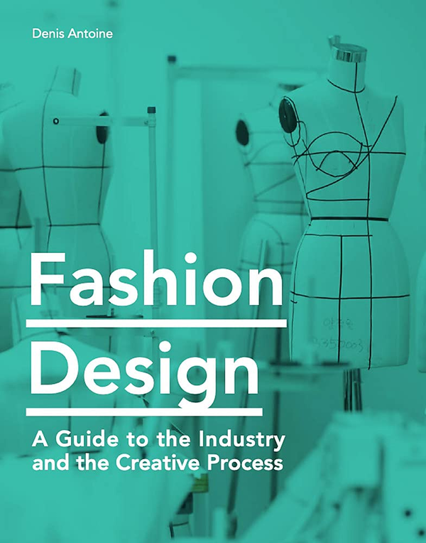 Бумажная книга «Fashion Design. A Guide to the Industry and the Creative Process», автор Денис Антуан - фото №1