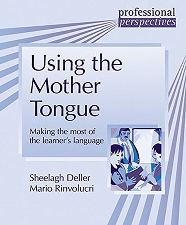Бумажная книга «Using the Mother Tongue. Making the most of the learner's language», авторов Марио Ринволучри, Шила Деллер - фото №1