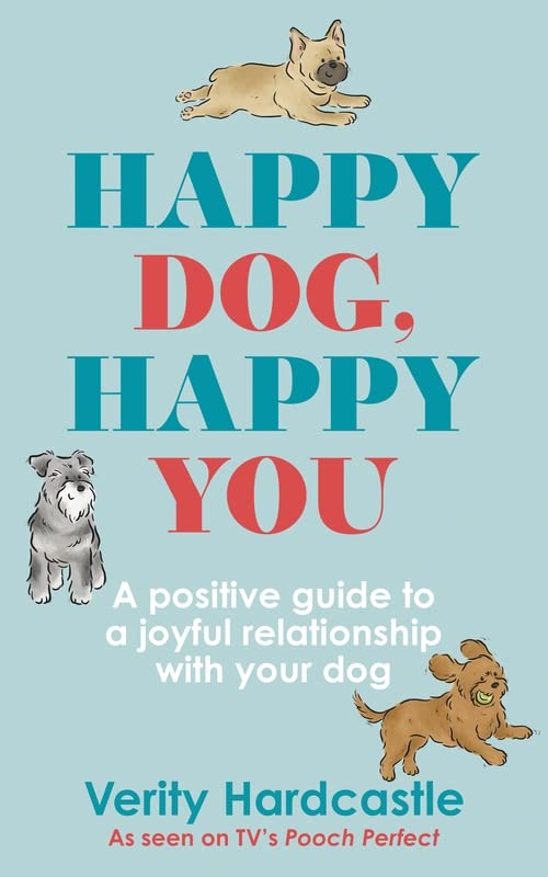 Паперова книга «Happy Dog, Happy You. A positive guide to a joyful relationship with your dog», автор Веріті Хардкасл - фото №1