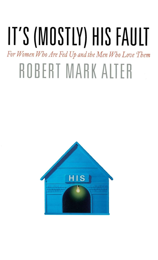Бумажная книга «It's (Mostly) His Fault. For Women Who Are Fed Up and the Men Who Love Them», автор Роберт Марк Альтер - фото №1