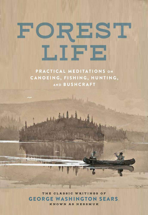 Бумажная книга «The Forest Life : A Classic Guide to Canoeing, Fishing, Hunting, and Bushcraft», автор Джордж Вашингтон Сирс - фото №1