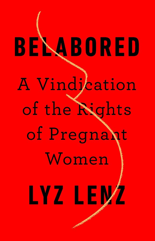 Бумажная книга «Belabored. A Vindication of the Rights of Pregnant Women», автор Лиз Ленц - фото №1