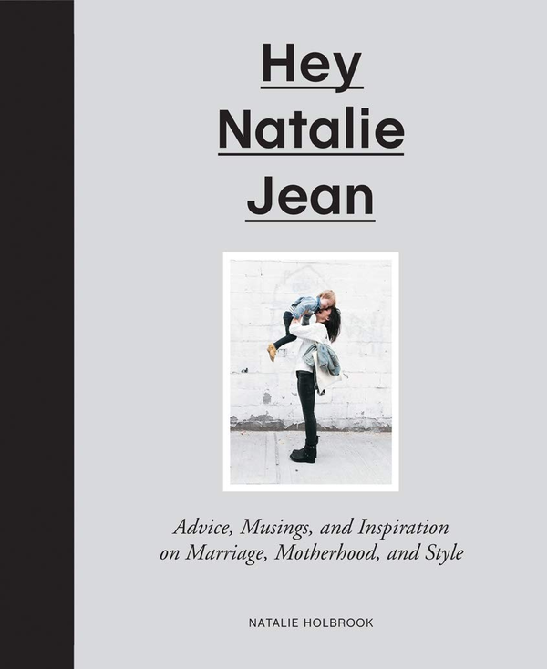 Бумажная книга «Hey Natalie Jean.  Advice, Musings, and Inspiration on Marriage, Motherhood, and Style», автор Натали Холбрук - фото №1