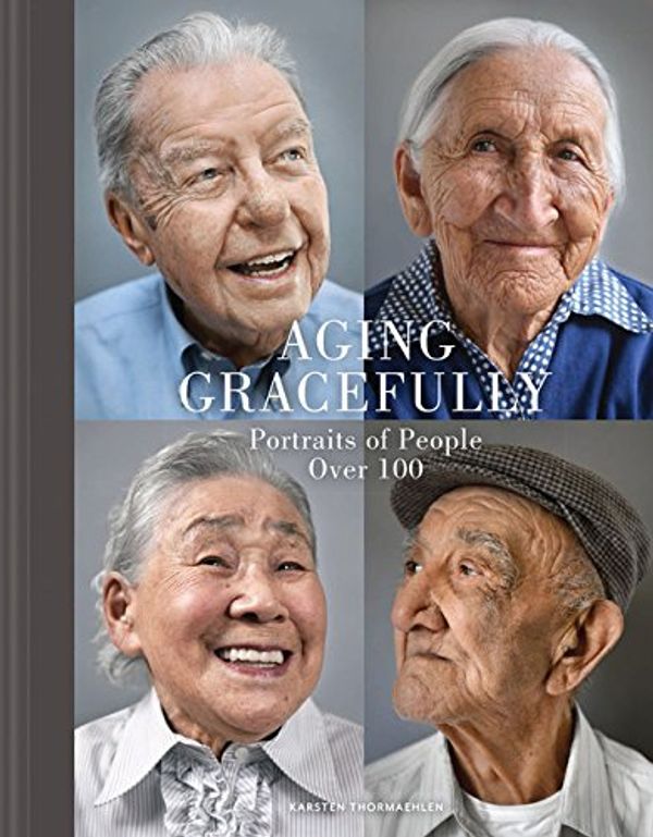 Бумажная книга «Aging Gracefully: Portraits of People Over 100» - фото №1