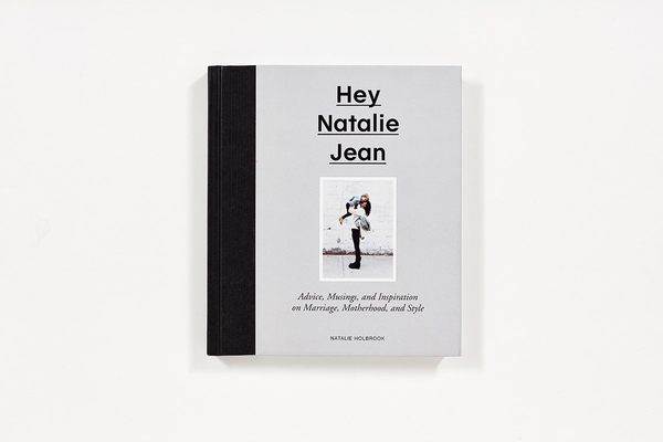 Бумажная книга «Hey Natalie Jean.  Advice, Musings, and Inspiration on Marriage, Motherhood, and Style», автор Натали Холбрук - фото №1