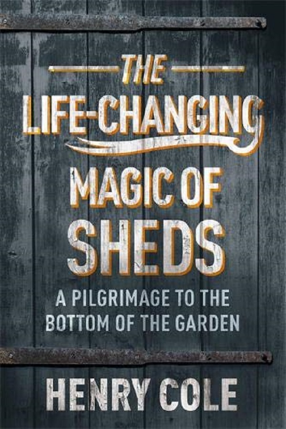 Паперова книга «The Life Changing Magic of Sheds», автор Генрі Коул - фото №1