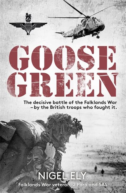Бумажная книга «Goose Green. The decisive battle of the Falklands War — by the British troops who fought it», автор Найджел Эли - фото №1