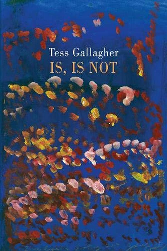 Бумажная книга «Is, Is Not», автор Тесс Галлахер - фото №1
