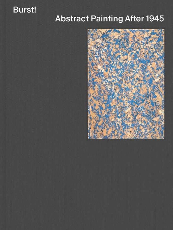 Паперова книга «Burst! Abstract Painting After 1945», авторів Мері Габріель, Джеремі Левісон, Карен Курчинські, Даніель Замані - фото №1
