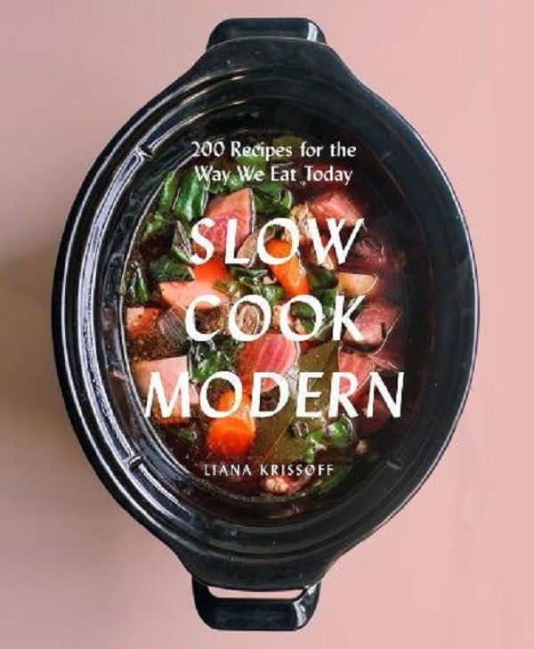 Бумажная книга «Slow Cook Modern: 200 Recipes for the Way We Eat Today», автор Лиана Криссофф - фото №1