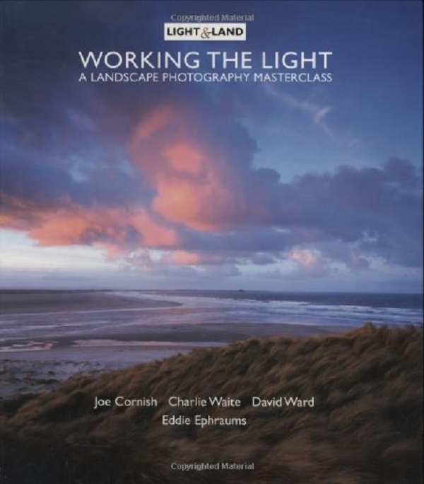 Бумажная книга «Working the Light.  A Landscape Photography Masterclass», авторов Джо Корниш, Чарли Уэйт, Дэвид Уорд, Эдди Эфраумс - фото №1