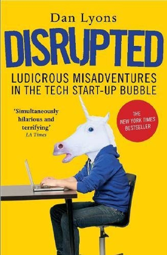 Бумажная книга «Disrupted: Ludicrous Misadventures into the Tech Start-Up Bubble», автор Дэн Лайонс - фото №1