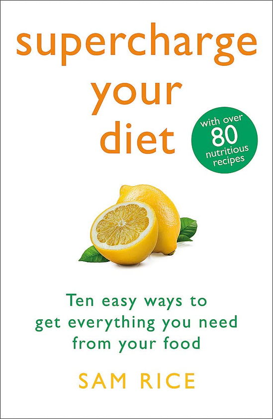 Паперова книга «Supercharge Your Diet. Ten Easy Ways to Get Everything You Need From Your Food», автор Сем Райс - фото №1