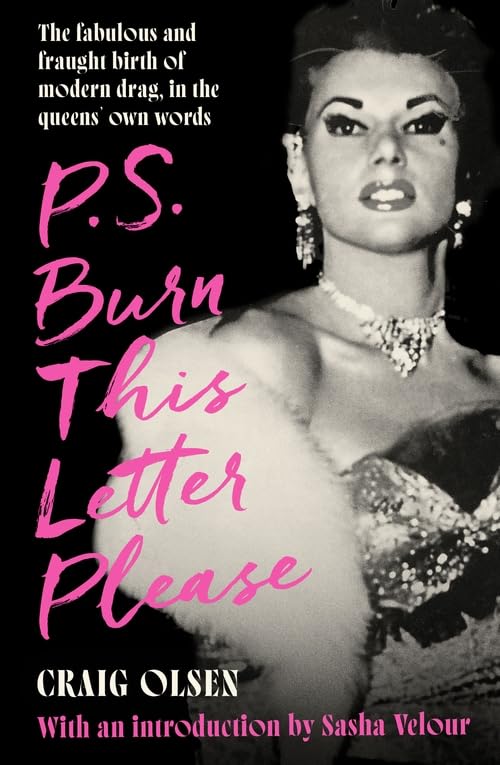 Бумажная книга «P.S. Burn This Letter Please. The Fabulous and Fraught Birth of Modern Drag, in the Queens' Own Words», автор Крэйг Олсен - фото №1