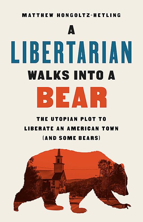 Паперова книга «A Libertarian Walks Into a Bear. The Utopian Plot to Liberate an American Town (And Some Bears)», автор Метью Гонгольц-Хетлінг - фото №1