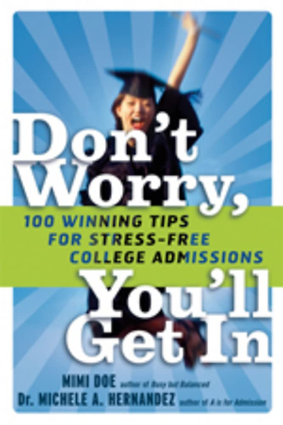 Паперова книга «Don't Worry, You'll Get In. 100 Winning Tips for Stress-Free College Admissions», авторів Мішель Ернандес, Мімі Доу - фото №1