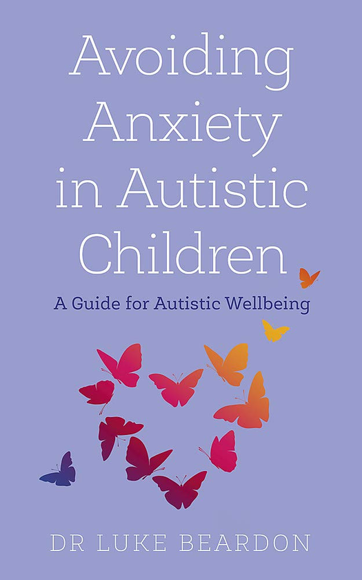 Бумажная книга «Avoiding Anxiety in Autistic Children. A Guide for Autistic Wellbeing», автор Люк Бирдон - фото №1
