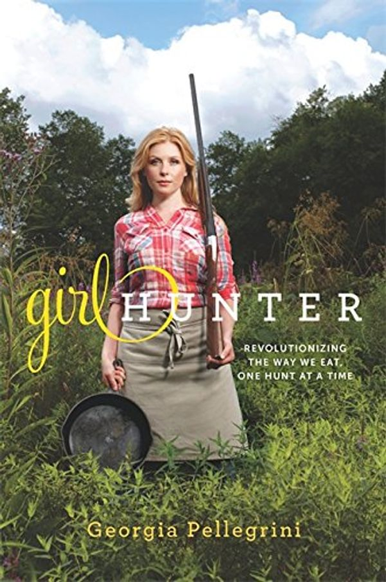 Бумажная книга «Girl Hunter : Revolutionizing the Way We Eat, One Hunt at a Time», автор Джорджия Пеллегрини - фото №1