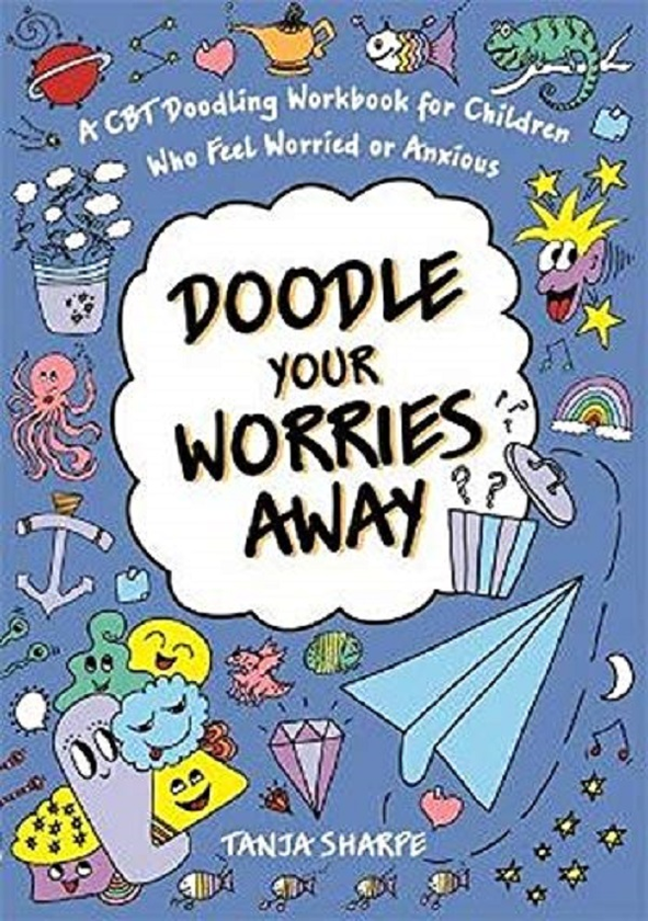Бумажная книга «Doodle Your Worries Away. A CBT Doodling Workbook for Children Who Feel Worried or Anxious», автор Таня Шарп - фото №1