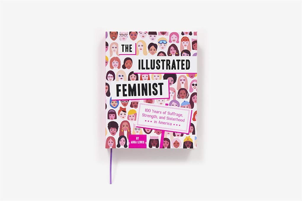 Бумажная книга «The Illustrated Feminist. 100 Years of Suffrage, Strength, and Sisterhood in America», автор Аура Льюис - фото №1