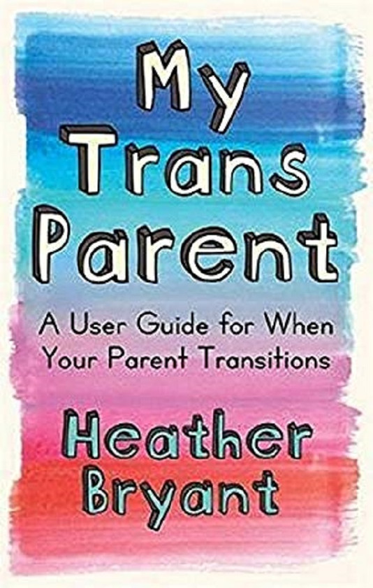 Паперова книга «My Trans Parent. A User Guide for When Your Parent Transitions», автор Хізер Брайант - фото №1