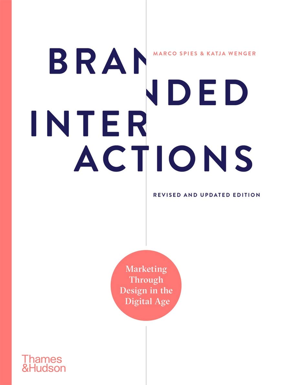 [object Object] «Branded Interactions. Marketing Through Design in the Digital Age», авторов Марко Спайс, Катя Венгер - фото №1