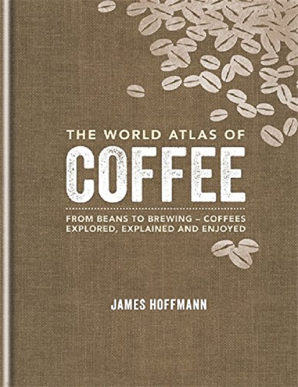 Паперова книга «The World Atlas of Coffee: From beans to brewing - coffees explored, explained and enjoy», автор James Hoffmann - фото №1