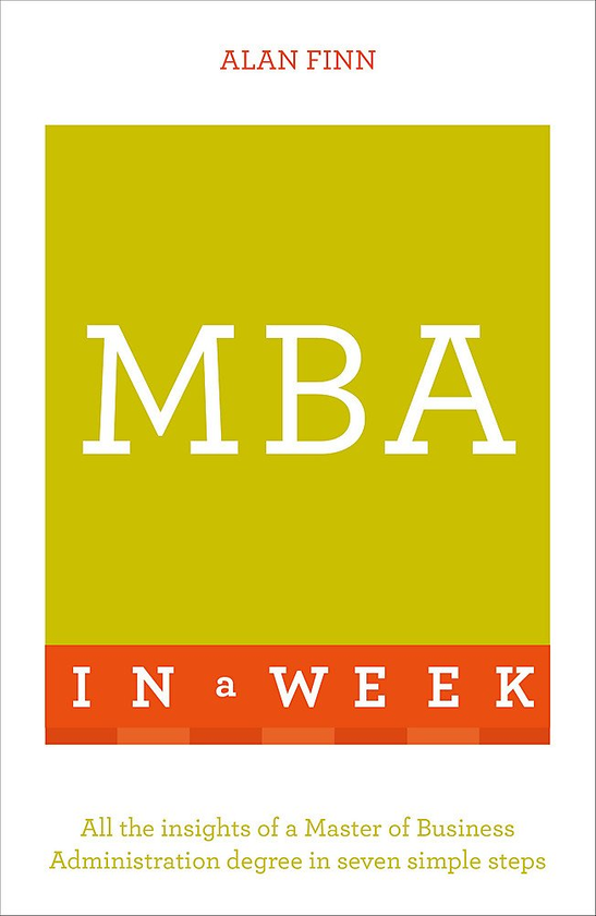 Бумажная книга «MBA in a Week. All the Insights of a Master of Business Administration Degree in Seven Simple Steps», автор Алан Финн - фото №1