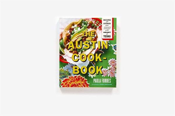 Бумажная книга «The Austin Cookbook: Recipes and Stories from Deep in the Heart of Texas», автор Пола Форбс - фото №1
