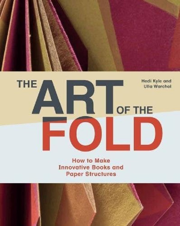 Бумажная книга «The Art of the Fold. How to Make Innovative Books and Paper Structures», автор Кайл Хеди - фото №1