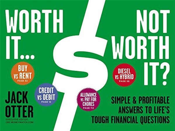 Бумажная книга «Worth It... Not Worth It? : Simple and Profitable Answers to Life's Tough Financial Questions», автор Джек Оттер - фото №1
