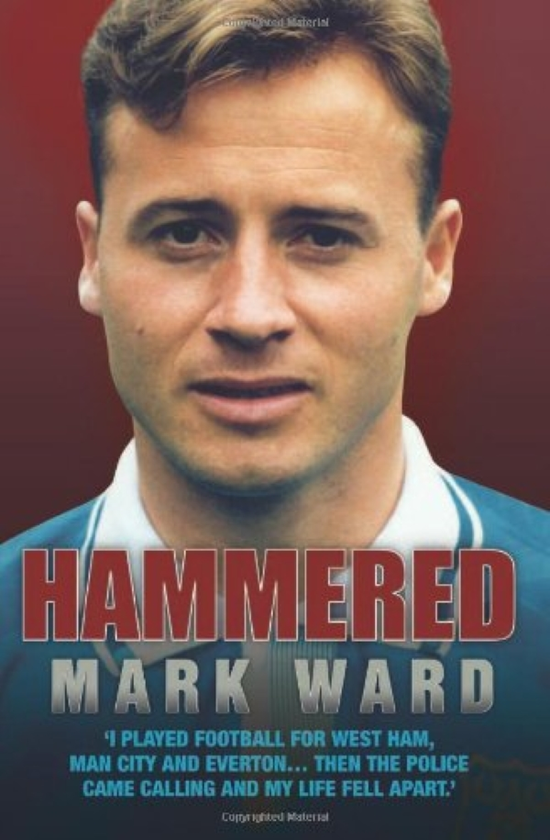 Бумажная книга «Hammered - I Played Football for West Ham, Man City and Everton… Then the Police Came Calling and My Life Fell Apart», автор Марк Уорд - фото №1