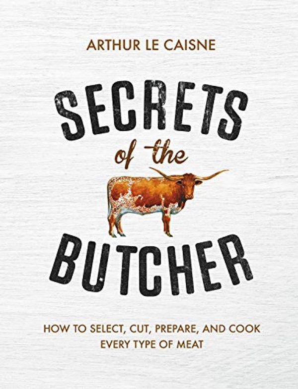 Бумажная книга «Secrets of the Butcher : How to Select, Cut, Prepare, and Cook Every Type of Meat», автор Артур Ле Кейн - фото №1