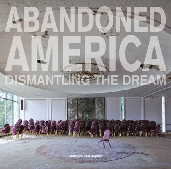 Бумажная книга «Abandoned America. Dismantling the Dream», автор Мэтью Кристофер - фото №1