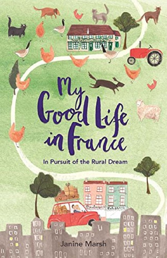 Бумажная книга «My Good Life in France. In Pursuit of the Rural Dream», автор Джанин Марш - фото №1