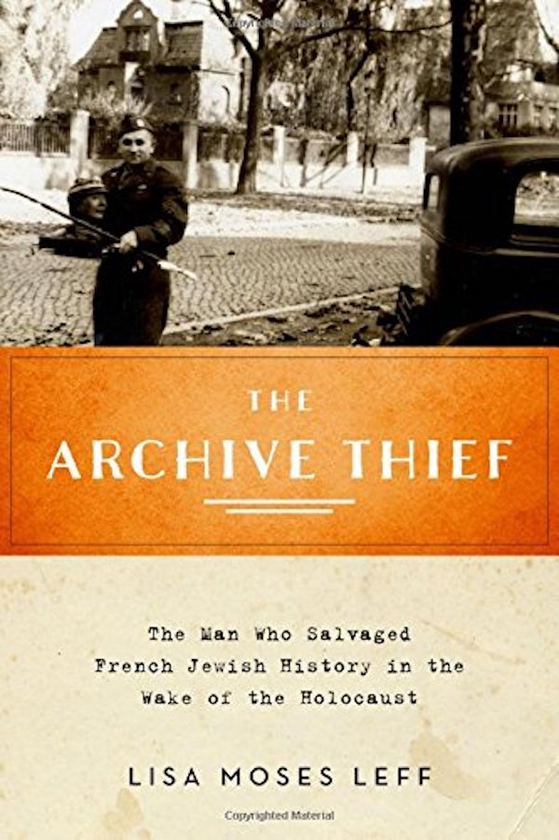 Бумажная книга «The Archive Thief. The Man Who Salvaged French Jewish History in the Wake of the Holocaust », автор Лиза Мосес Лефф - фото №1