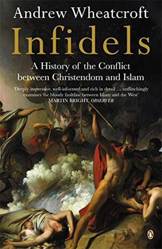 Паперова книга «Infidels. A History of the Conflict Between Christendom and Islam», автор Ендрю Віткрофт - фото №1