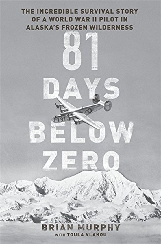 Бумажная книга «81 Days Below Zero : The Incredible Survival Story of a World War II Pilot in Alaska's Frozen Wilderness», автор Брайан Мерфи - фото №1