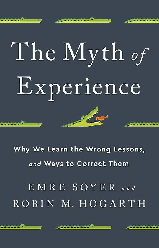 [object Object] «The Myth of Experience. Why We Learn the Wrong Lessons, and Ways to Correct Them», авторів Емре Соєр, Робін М. Гоґарт - фото №1